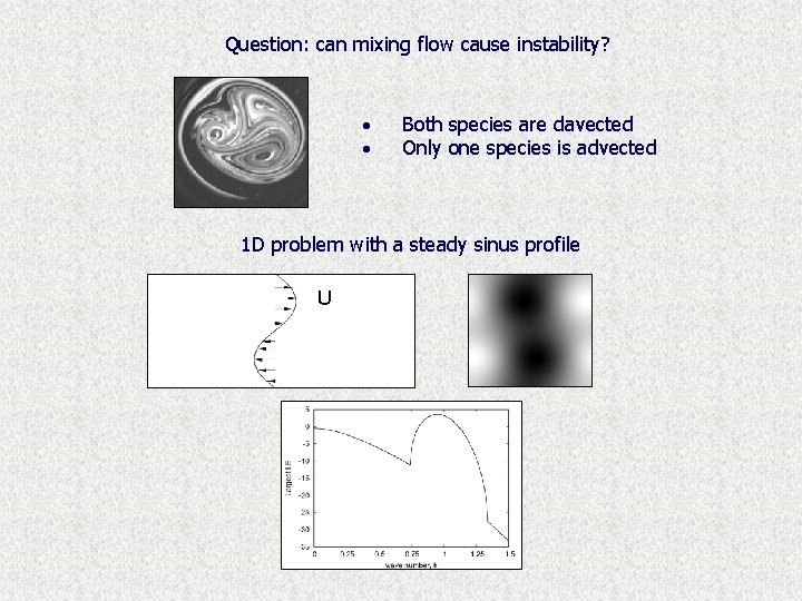 Question: can mixing flow cause instability? · · Both species are davected Only one