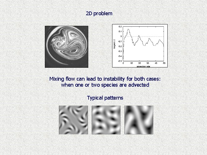 2 D problem Mixing flow can lead to instability for both cases: when one