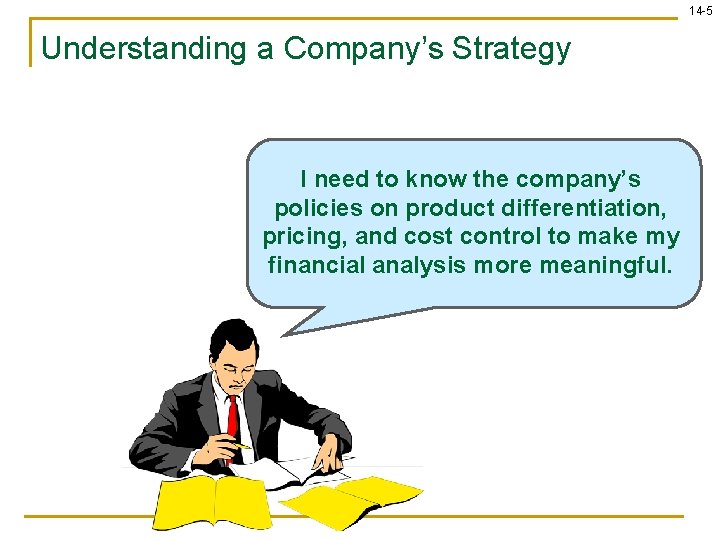14 -5 Understanding a Company’s Strategy I need to know the company’s policies on