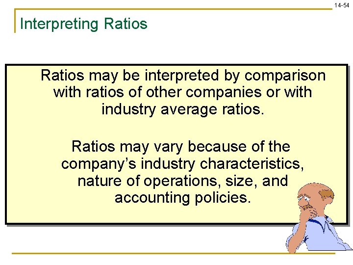 14 -54 Interpreting Ratios may be interpreted by comparison with ratios of other companies