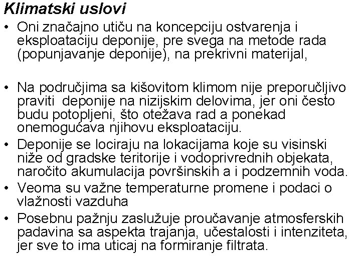 Klimatski uslovi • Oni značajno utiču na koncepciju ostvarenja i eksploataciju deponije, pre svega