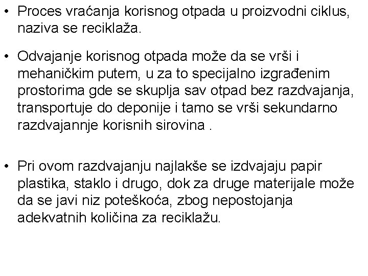  • Proces vraćanja korisnog otpada u proizvodni ciklus, naziva se reciklaža. • Odvajanje