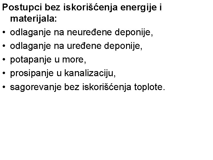 Postupci bez iskorišćenja energije i materijala: • odlaganje na neuređene deponije, • odlaganje na