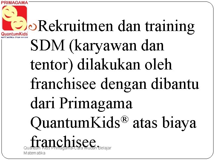  Rekruitmen dan training SDM (karyawan dan tentor) dilakukan oleh franchisee dengan dibantu dari