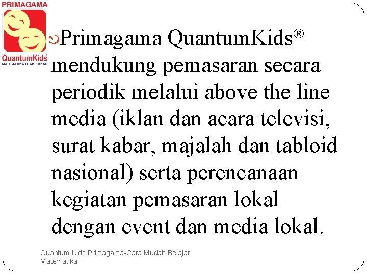 ® Primagama Quantum. Kids mendukung pemasaran secara periodik melalui above the line media (iklan