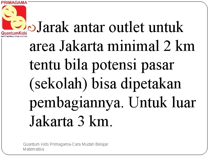  Jarak antar outlet untuk area Jakarta minimal 2 km tentu bila potensi pasar