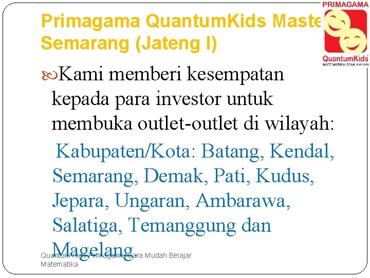 Primagama Quantum. Kids Master Semarang (Jateng I) Kami memberi kesempatan kepada para investor untuk