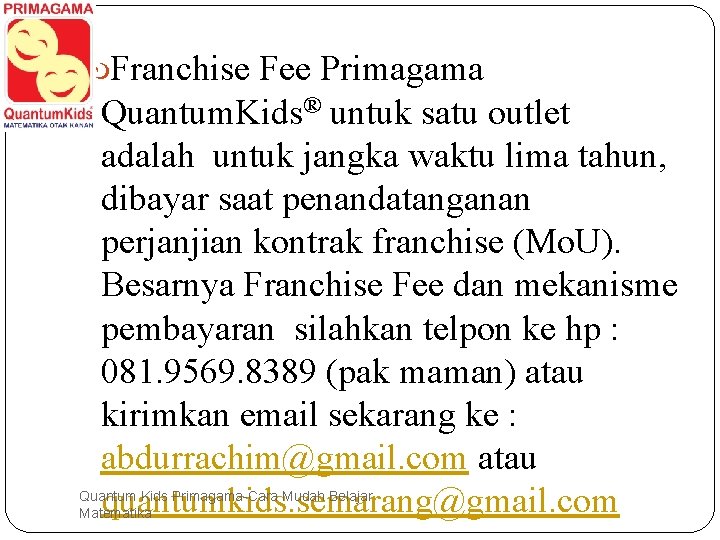  Franchise Fee Primagama Quantum. Kids® untuk satu outlet adalah untuk jangka waktu lima