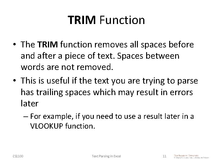TRIM Function • The TRIM function removes all spaces before and after a piece
