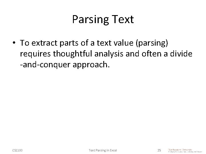 Parsing Text • To extract parts of a text value (parsing) requires thoughtful analysis