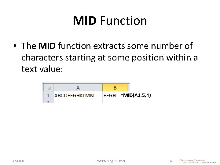 MID Function • The MID function extracts some number of characters starting at some
