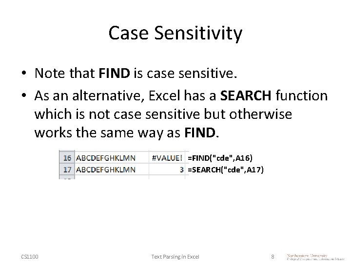 Case Sensitivity • Note that FIND is case sensitive. • As an alternative, Excel