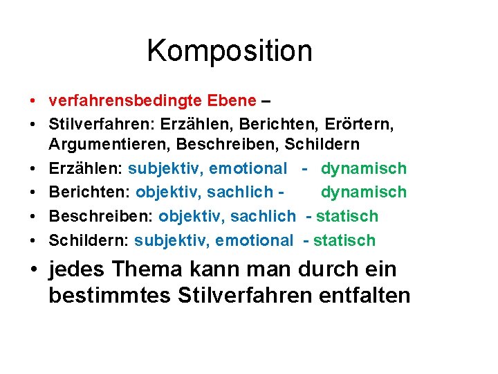 Komposition • verfahrensbedingte Ebene – • Stilverfahren: Erzählen, Berichten, Erörtern, Argumentieren, Beschreiben, Schildern •