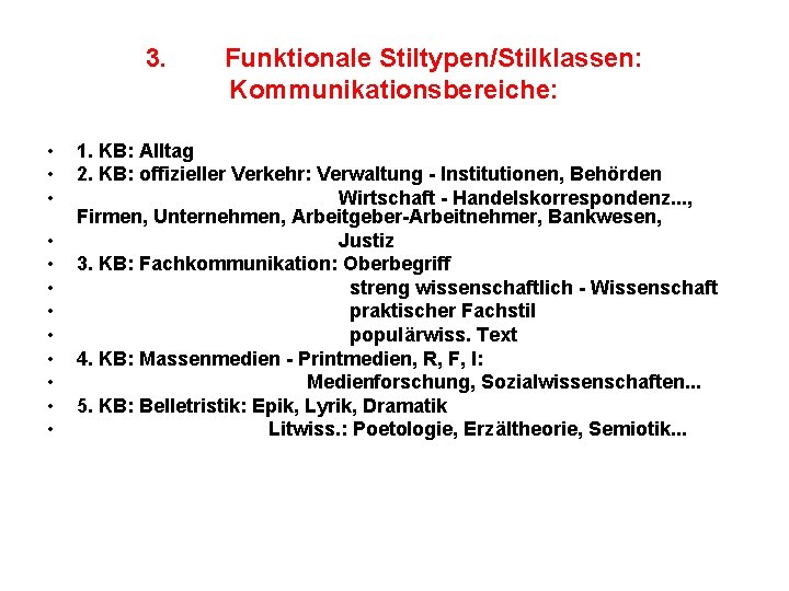 3. • • • Funktionale Stiltypen/Stilklassen: Kommunikationsbereiche: 1. KB: Alltag 2. KB: offizieller Verkehr: