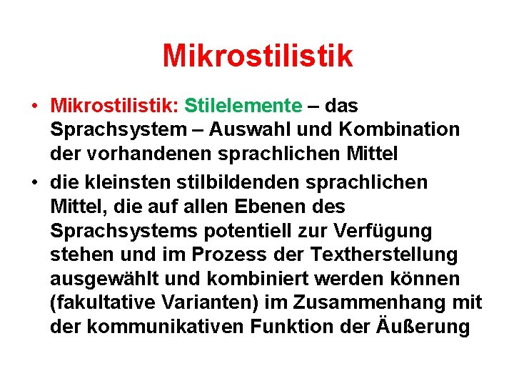 Mikrostilistik • Mikrostilistik: Stilelemente – das Sprachsystem – Auswahl und Kombination der vorhandenen sprachlichen