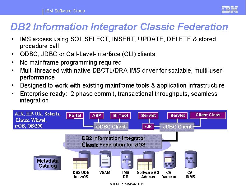 IBM Software Group DB 2 Information Integrator Classic Federation • IMS access using SQL