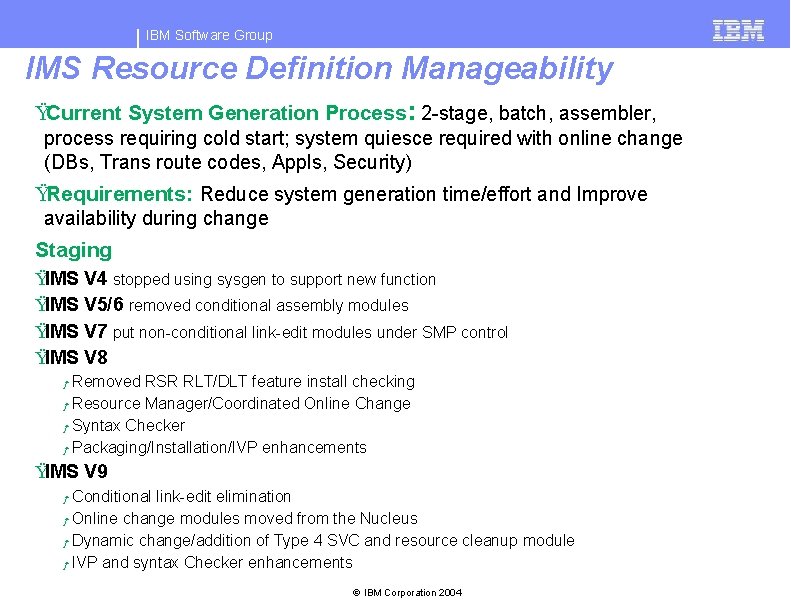 IBM Software Group IMS Resource Definition Manageability ŸCurrent System Generation Process: 2 -stage, batch,