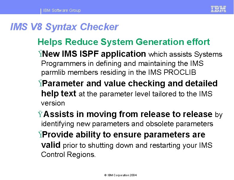 IBM Software Group IMS V 8 Syntax Checker Helps Reduce System Generation effort ŸNew