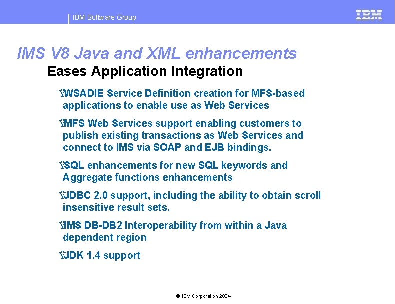 IBM Software Group IMS V 8 Java and XML enhancements Eases Application Integration ŸWSADIE