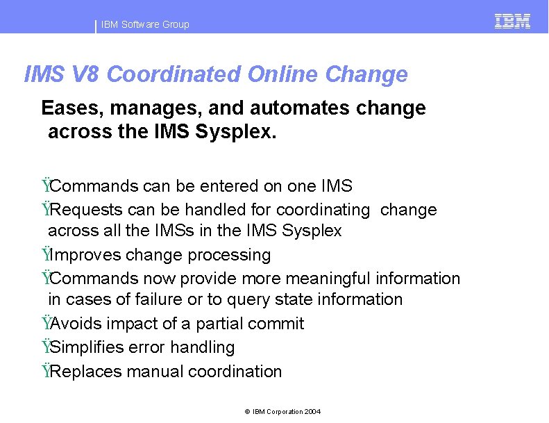 IBM Software Group IMS V 8 Coordinated Online Change Eases, manages, and automates change