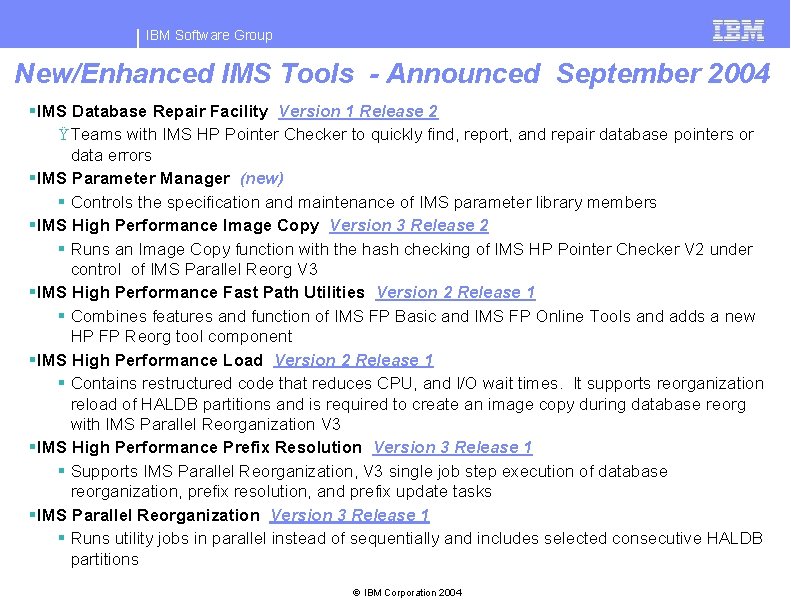 IBM Software Group New/Enhanced IMS Tools - Announced September 2004 §IMS Database Repair Facility