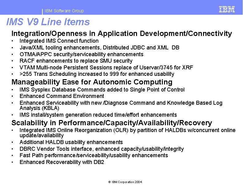 IBM Software Group IMS V 9 Line Items Integration/Openness in Application Development/Connectivity • •