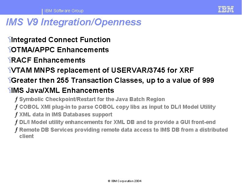 IBM Software Group IMS V 9 Integration/Openness ŸIntegrated Connect Function ŸOTMA/APPC Enhancements ŸRACF Enhancements