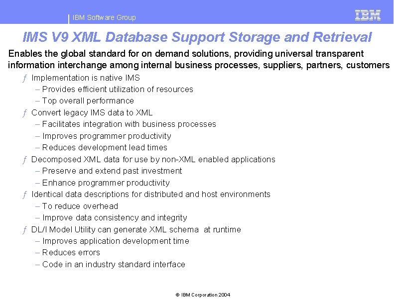 IBM Software Group IMS V 9 XML Database Support Storage and Retrieval Enables the