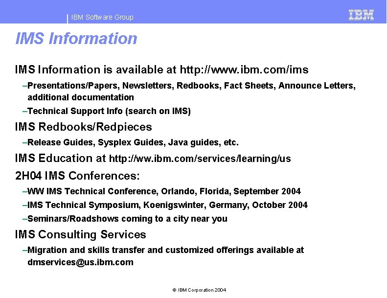 IBM Software Group IMS Information is available at http: //www. ibm. com/ims –Presentations/Papers, Newsletters,