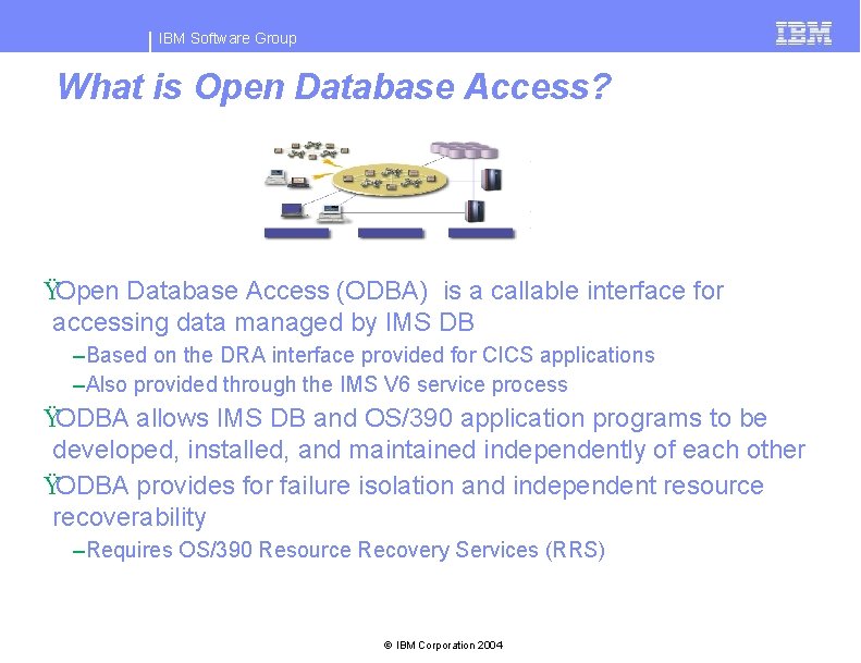 IBM Software Group What is Open Database Access? ŸOpen Database Access (ODBA) is a