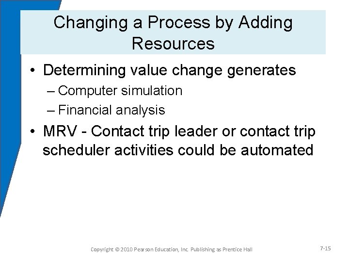 Changing a Process by Adding Resources • Determining value change generates – Computer simulation