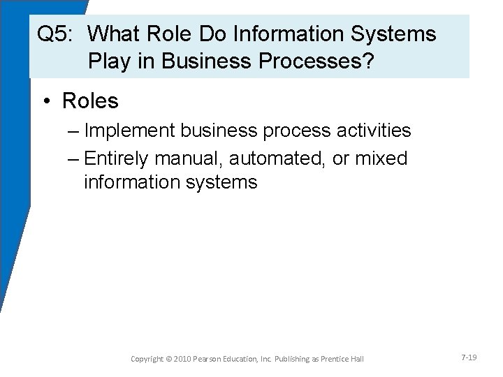 Q 5: What Role Do Information Systems Play in Business Processes? • Roles –