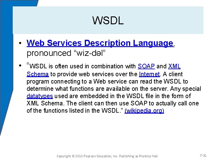 WSDL • Web Services Description Language, pronounced “wiz-dəl” • “WSDL is often used in