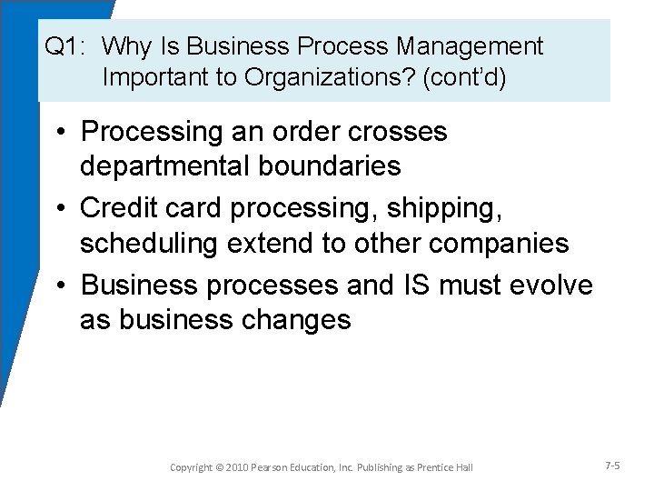 Q 1: Why Is Business Process Management Important to Organizations? (cont’d) • Processing an