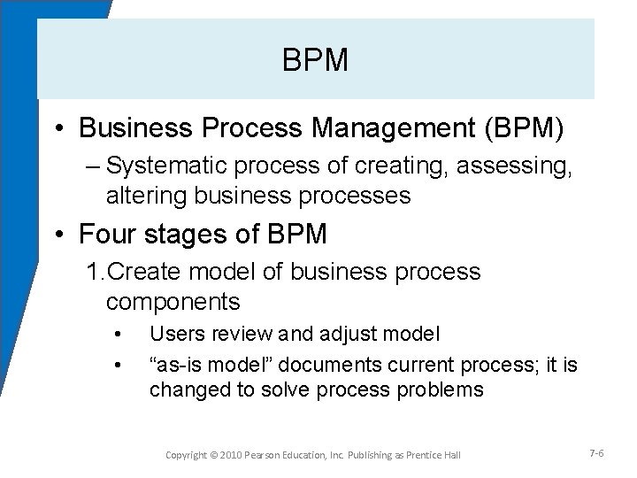 BPM • Business Process Management (BPM) – Systematic process of creating, assessing, altering business