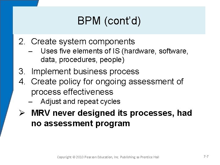 BPM (cont’d) 2. Create system components – Uses five elements of IS (hardware, software,