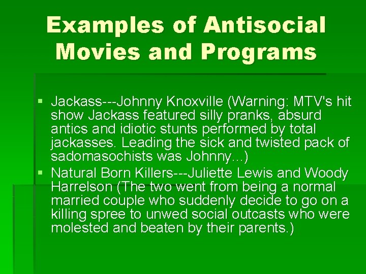 Examples of Antisocial Movies and Programs § Jackass---Johnny Knoxville (Warning: MTV's hit show Jackass