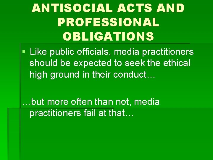 ANTISOCIAL ACTS AND PROFESSIONAL OBLIGATIONS § Like public officials, media practitioners should be expected