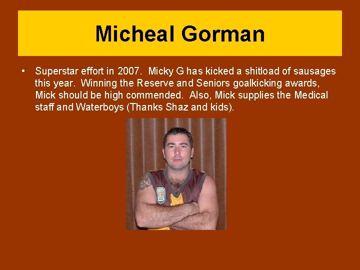 Micheal Gorman • Superstar effort in 2007. Micky G has kicked a shitload of