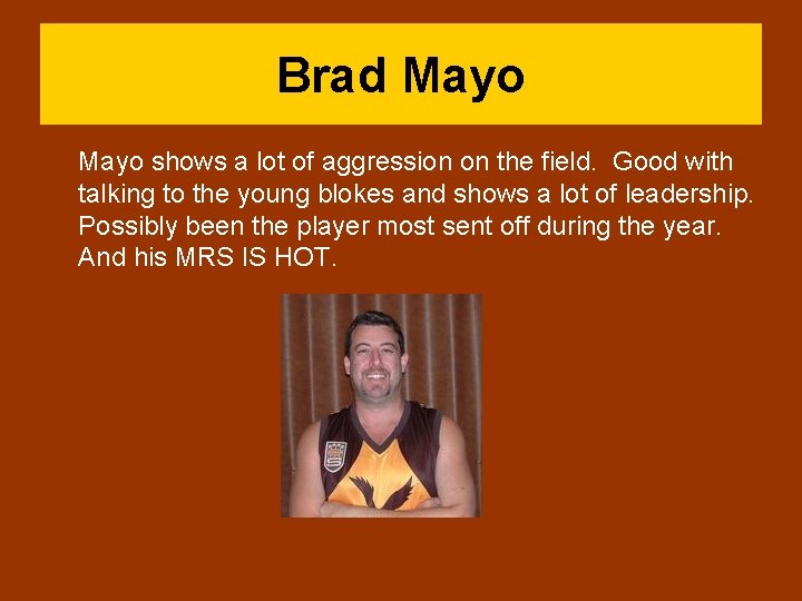 Brad Mayo shows a lot of aggression on the field. Good with talking to