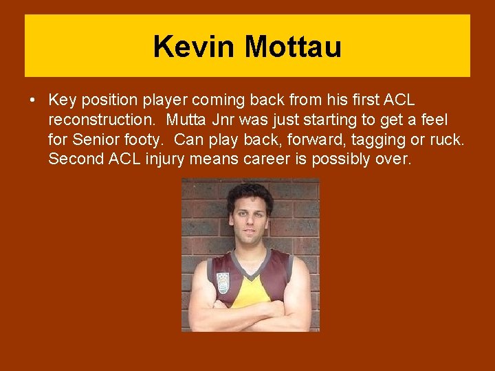 Kevin Mottau • Key position player coming back from his first ACL reconstruction. Mutta