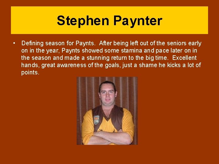 Stephen Paynter • Defining season for Paynts. After being left out of the seniors