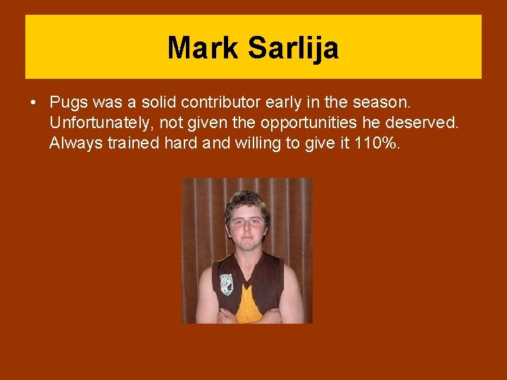 Mark Sarlija • Pugs was a solid contributor early in the season. Unfortunately, not