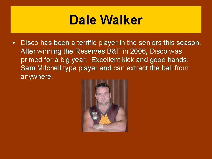 Dale Walker • Disco has been a terrific player in the seniors this season.