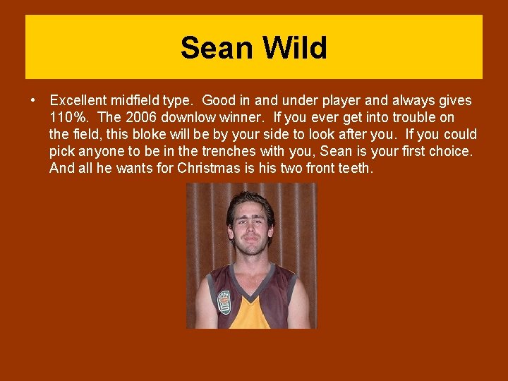 Sean Wild • Excellent midfield type. Good in and under player and always gives