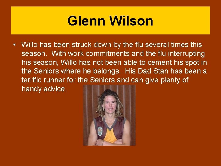 Glenn Wilson • Willo has been struck down by the flu several times this