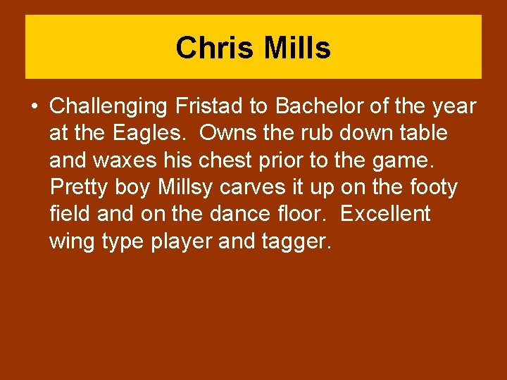 Chris Mills • Challenging Fristad to Bachelor of the year at the Eagles. Owns