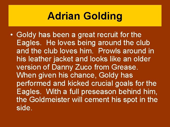 Adrian Golding • Goldy has been a great recruit for the Eagles. He loves