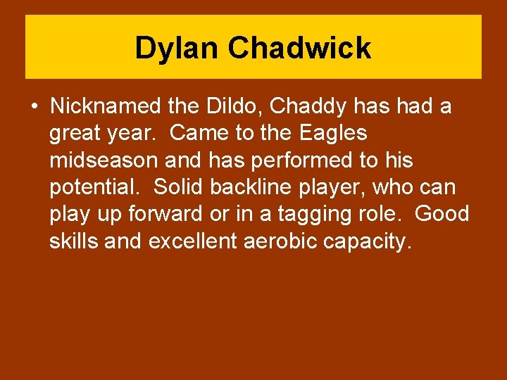 Dylan Chadwick • Nicknamed the Dildo, Chaddy has had a great year. Came to