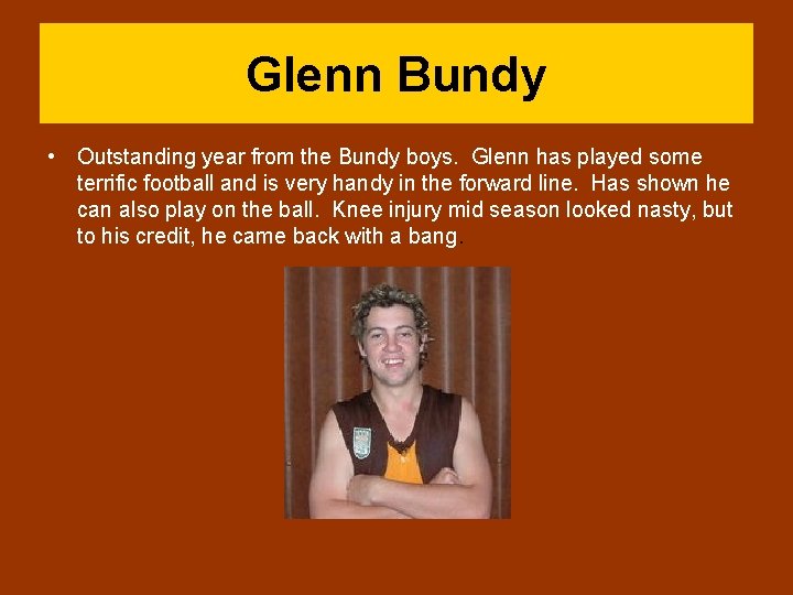 Glenn Bundy • Outstanding year from the Bundy boys. Glenn has played some terrific